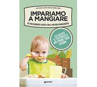 Impariamo a mangiare. Lo svezzamento giusto con il metodo Margherita