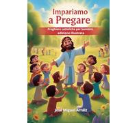 Impariamo a Pregare: Preghiere cattoliche per bambini, edizione illustrata