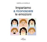 Impariamo a riconoscere le emozioni. Ediz. illustrata