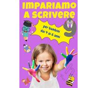 IMPARIAMO A SCRIVERE: Per bambini dai 4 ai 6 anni