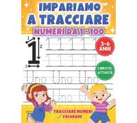 Impariamo a Tracciare Numeri Da 1 - 100: Libro di Tracciare dei Numeri per Bambini in età Prescolare 3 ai 6 anni