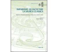 Impariamo ad ascoltare la musica classica. Percorsi interdisciplinari nella storia della musica d'arte