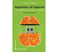 Impariamo ad imparare. Come apprendere e memorizzare velocemente
