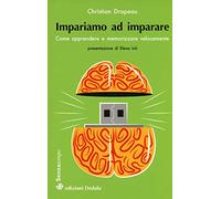 Impariamo ad imparare. Come apprendere e memorizzare velocemente