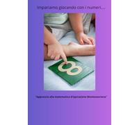 Impariamo giocando con i numeri...: “Approccio alla matematica d’ispirazione Montessoriana”