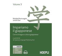 Impariamo il giapponese. Corso di lingua e cultura giapponese. Vol. 3: Livelli N3-N2 del del Japanese Language Proficiency Test.