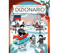 IMPARIAMO IL RUSSO FACILMENTE DIZIONARIO: Questo dizionario illustrato è pensato per chi ama studiare attraverso associazioni visive, creatività