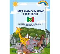 Impariamo Insieme l'Italiano: 10 Storie Bilingue in Italiano e Portoghese