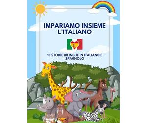 Impariamo Insieme l'Italiano: 10 Storie Bilingue in Italiano e Spagnolo