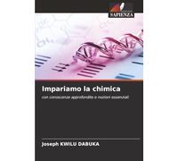 Impariamo la chimica: con conoscenze approfondite e nozioni essenziali
