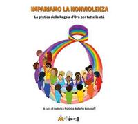 Impariamo la nonviolenza. La pratica della regola d’oro per tutte le età