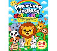 Impariamo l'inglese colorando: Libro da Colorare Bilingue Italiano-Inglese per Bambini | Prime Parole, Disegni Grandi e Facili (Età 2-6 Anni)