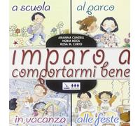 Imparo a comportarmi bene. A scuola, al parco, in vacanza, alle feste