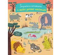Imparo a conoscere i miei primi animali. Ediz. a colori