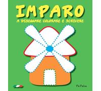 IMPARO A DISEGNARE, COLORARE E SCRIVERE