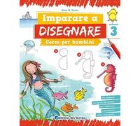 Imparo a disegnare. Corso per bambini. Volume 3: Vol. 3