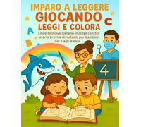 Imparo a leggere giocando: Leggi e Colora: Libro bilingue italiano-inglese con 50 storie brevi e divertenti per bambini dai 5 agli 8 anni