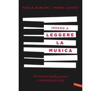 Imparo a leggere la musica. Un nuovo metodo, pratico e graduale, per tutti