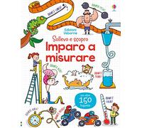 Imparo a misurare. Sollevo e scopro. Ediz. a colori