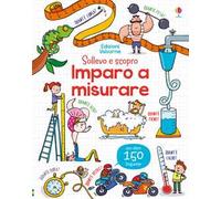 Imparo a misurare. Sollevo e scopro. Ediz. a colori
