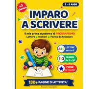 Imparo a Scrivere: Quaderno Prescolare di Pregrafismo per Bambini 3-6 Anni: Lettere, Numeri e Forme da Tracciare - 130+ Pagine di Attività + 3 Bonus