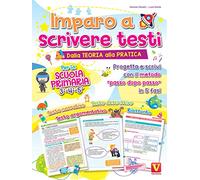 Imparo a scrivere testi. Per la scuola primaria 3-4-5. Dalla teoria alla pratica. Progetta e scrivi con il metodo «passo dopo passo» in 5 fasi