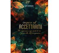 Imparo ad accettarmi. Per apprezzare ogni parte di me grazie alla self-compassion
