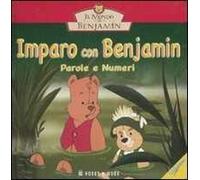 Imparo con Benjamin. Parole e numeri. Il mondo di Benjamin. Ediz. illustrata