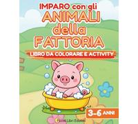 IMPARO CON GLI ANIMALI DELLA FATTORIA: Libro Activity educativo per bambini dai 3 ai 6 anni. Colora, traccia, osserva, conta e disegna.
