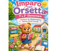 Imparo con Orsetta - 1ª e 2ª Elementare: Italiano & Matematica - Metodo ADHD-friendly