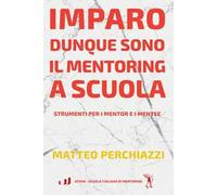 Imparo dunque sono: il mentoring a scuola. Strumenti per mentor e mentee