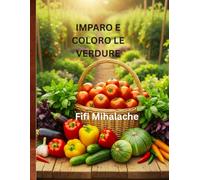 IMPARO E COLORO LE VERDURE: Per bambini di età compresa tra 4 e 10 anni