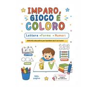 Imparo, gioco e coloro: Lettere, forme e numeri