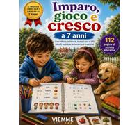 Imparo, gioco e cresco a 7 anni: Il quaderno delle nuove sfide con parole, numeri, logica, creatività e piccoli problemi