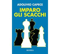 Imparo gli scacchi - 2024 - Ugo Mursia Editore (I giochi)