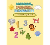 Imparo i Numeri da 1 a 10: Libro da Colorare Educativo con Animali per Bambini dai 3 ai 6 Anni | Impara a Contare e Associa Numeri e Quantità