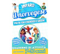 Imparo il norvegese : Quaderno di attività bilingue per bambini da 7 a 10 anni: Più di 130 esercizi e giochi, 10 storie illustrate