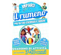 Imparo il rumeno : Quaderno di attività bilingue per bambini da 7 a 10 anni: Più di 130 esercizi e giochi, 10 storie illustrate