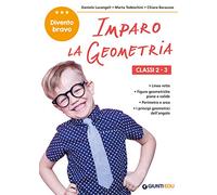 Imparo la geometria. Classi 2-3. Facilitare gli apprendimenti e recuperare le difficoltà incontrate a scuola