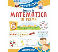 Imparo la matematica in prima. Ediz. a colori