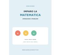 Imparo la matematica - Operazioni e problemi: Quaderno operativo con numeri fino a 1.000, addizioni, sottrazioni, tabelline, moltiplicazioni, ... e geometria per bambini dai 7 ai 9 anni