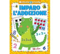 Imparo l'addizione. Non solo scuola. Ediz. a colori