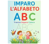Imparo l'Alfabeto ABC - Traccia, Impara e Colora. ABC per Bambini. Libro da Colorare e Tracciare le lettere: Attività prescolari per bambini 3-5 anni: ... colorare e riconoscere l’alfabeto