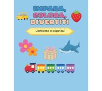Imparo l'Alfabeto - Libro da Colorare per Bambini 3-6 Anni: Impara le Lettere Colorando Oggetti e Parole | Attività Educative e Divertenti per Bambini in Età Prescolare