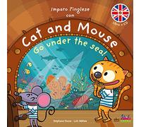 Imparo l'inglese con Cat and Mouse. Go under the sea! Ediz. a colori. Con CD-Audio [Lingua inglese]