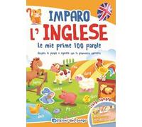 Imparo l'inglese. Le mie prime 100 parole. Ascolta le parole e ripetile con la pronuncia corretta. Libro sonoro