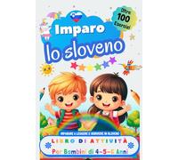 Imparo lo Sloveno, Libro di Attività per Bambini di 4, 5 e 6 Anni: Oltre 100 Esercizi per Imparare a Leggere e Scrivere in Sloveno