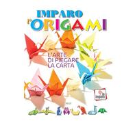 Imparo l'origami. L'arte di piegare la carta