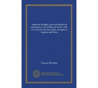 Impartial thoughts upon the beneficial consequences of inrolling all deeds, wills, and codicils affecting lands, throughout England and Wales