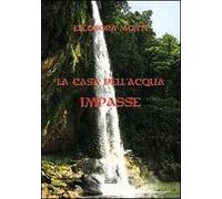Impasse. La casa dell'acqua